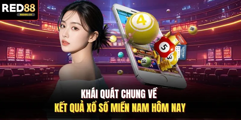 Khái quát chung về kết quả xổ số miền Nam hôm nay