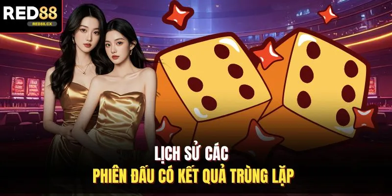 Lịch sử các phiên đấu có kết quả trùng lặp