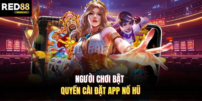 Người chơi bật quyền cài đặt app nổ hũ 