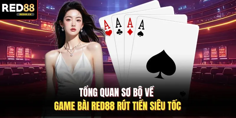 Tổng quan sơ bộ về game bài Red88 rút tiền siêu tốc